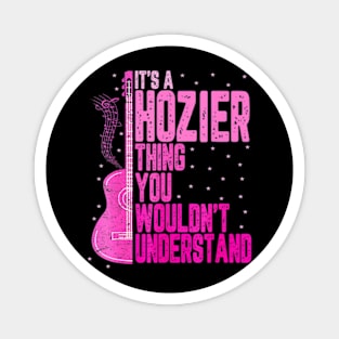 It's a Hozier Thing You Wouldn't Understand Women Men Kids Magnet